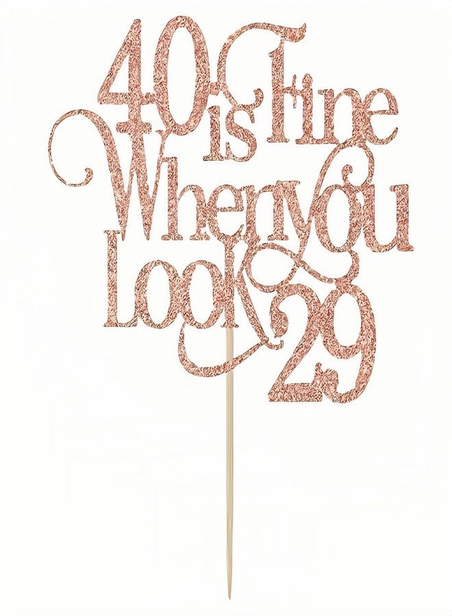 RyanDesign 40th Birthday Cake Topper - "40 is Fine When You Look 29" Rose Gold Glitter - Sturdy Stick Decorations for Cakes, Desserts & Parties - Image 1